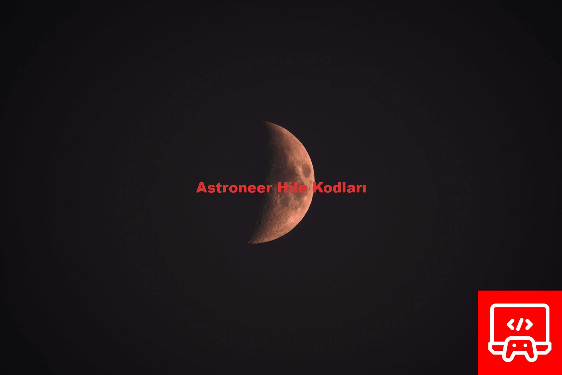 Astroneer Hile Kodları