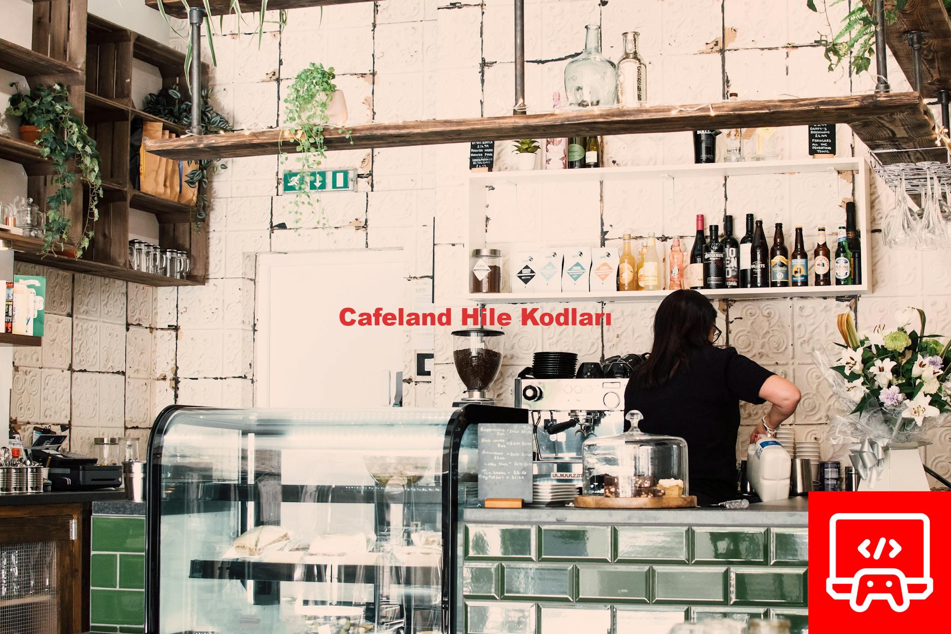 Cafeland Hile Kodları