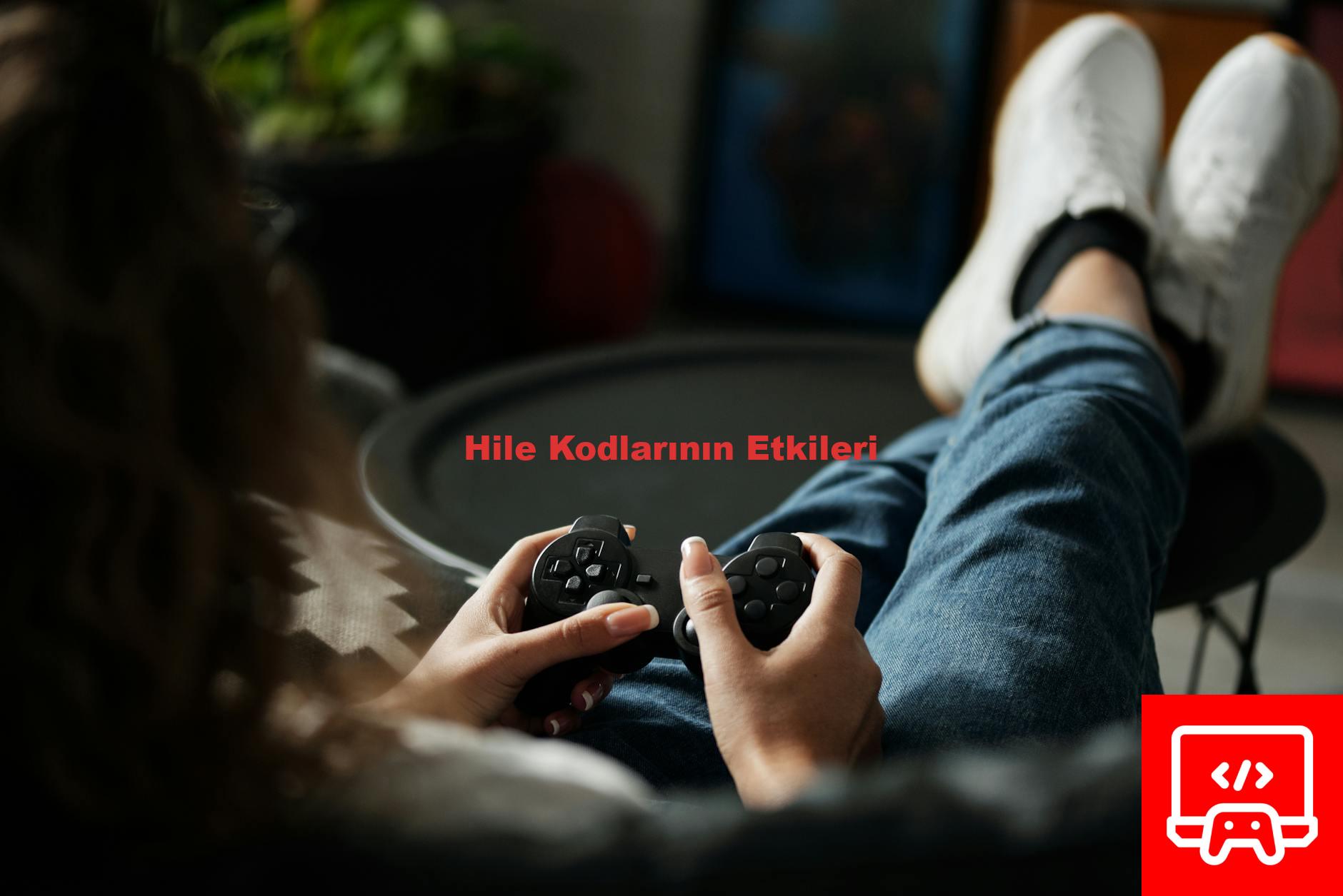 Hile Kodlarının Etkileri