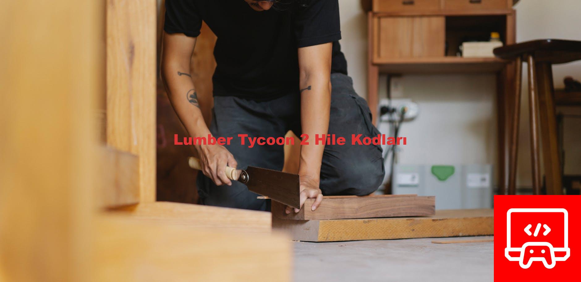 Lumber Tycoon 2 Hile Kodları