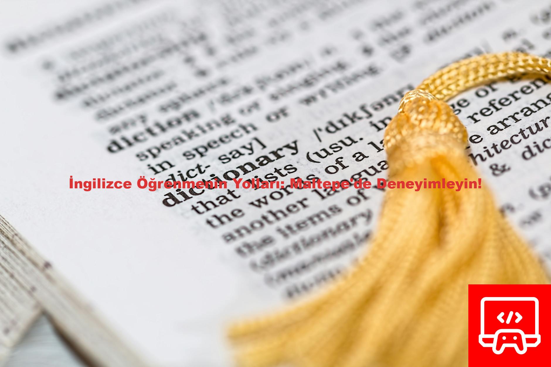 İngilizce Öğrenmenin Yolları: Maltepe'de Deneyimleyin!