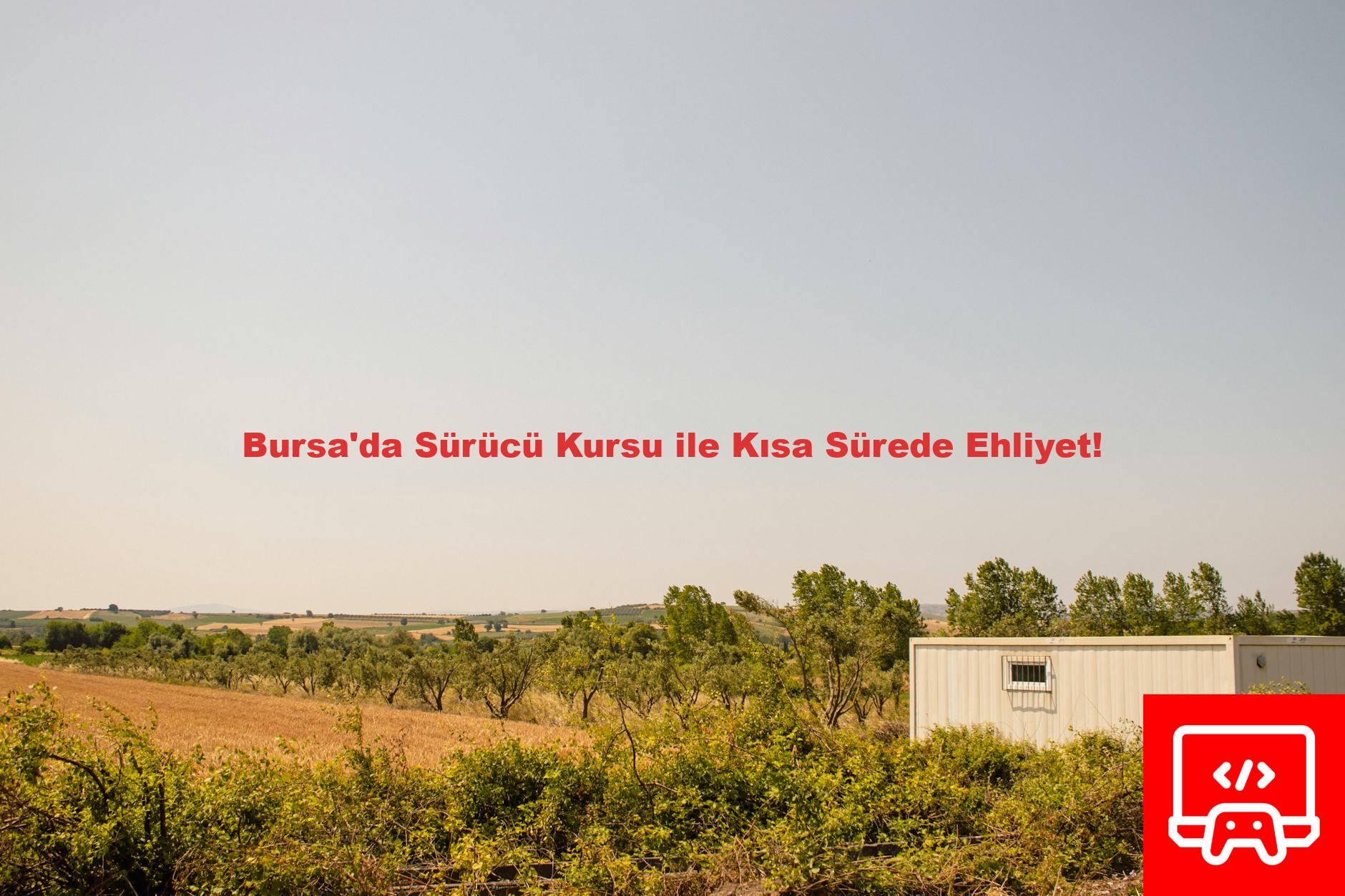 Bursa'da Sürücü Kursu ile Kısa Sürede Ehliyet!