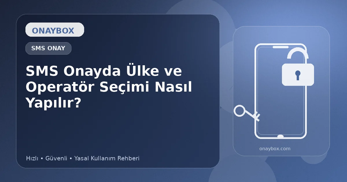 SMS Onayda Ülke ve Operatör Seçimi Nasıl Yapılır? - Onaybox numara onay rehberi