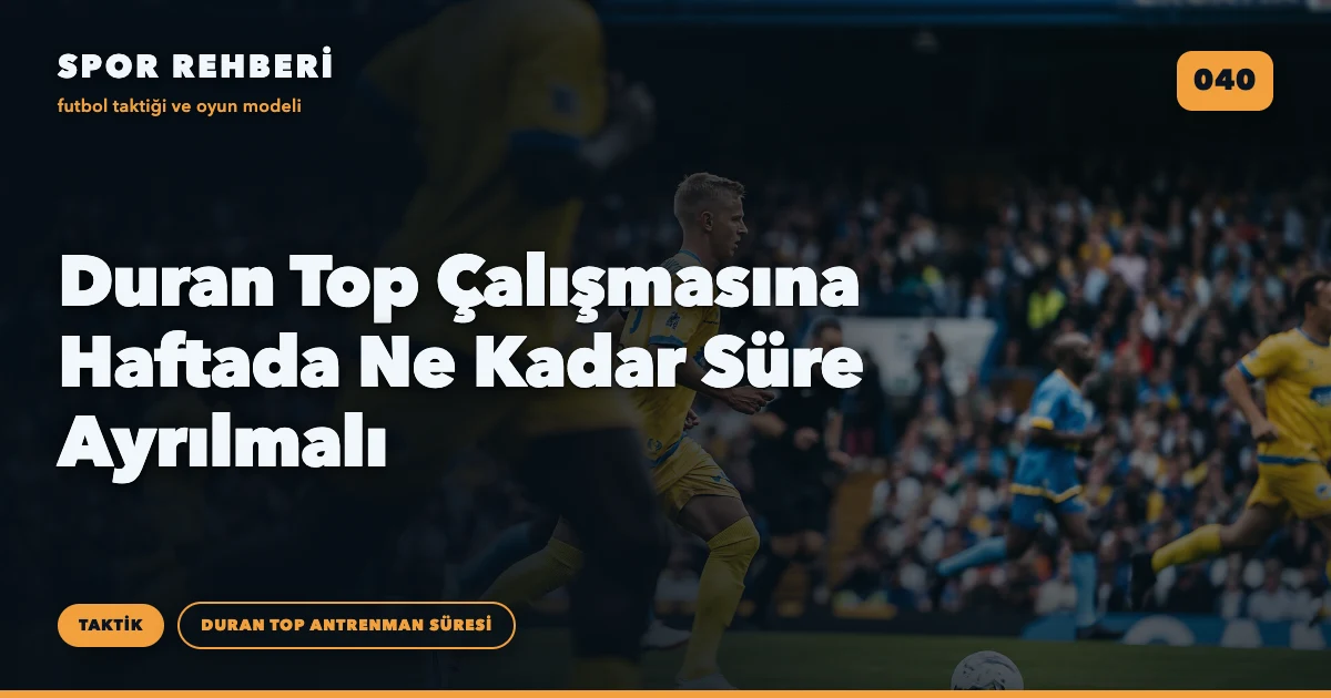 Duran Top Çalışmasına Haftada Ne Kadar Süre Ayrılmalı