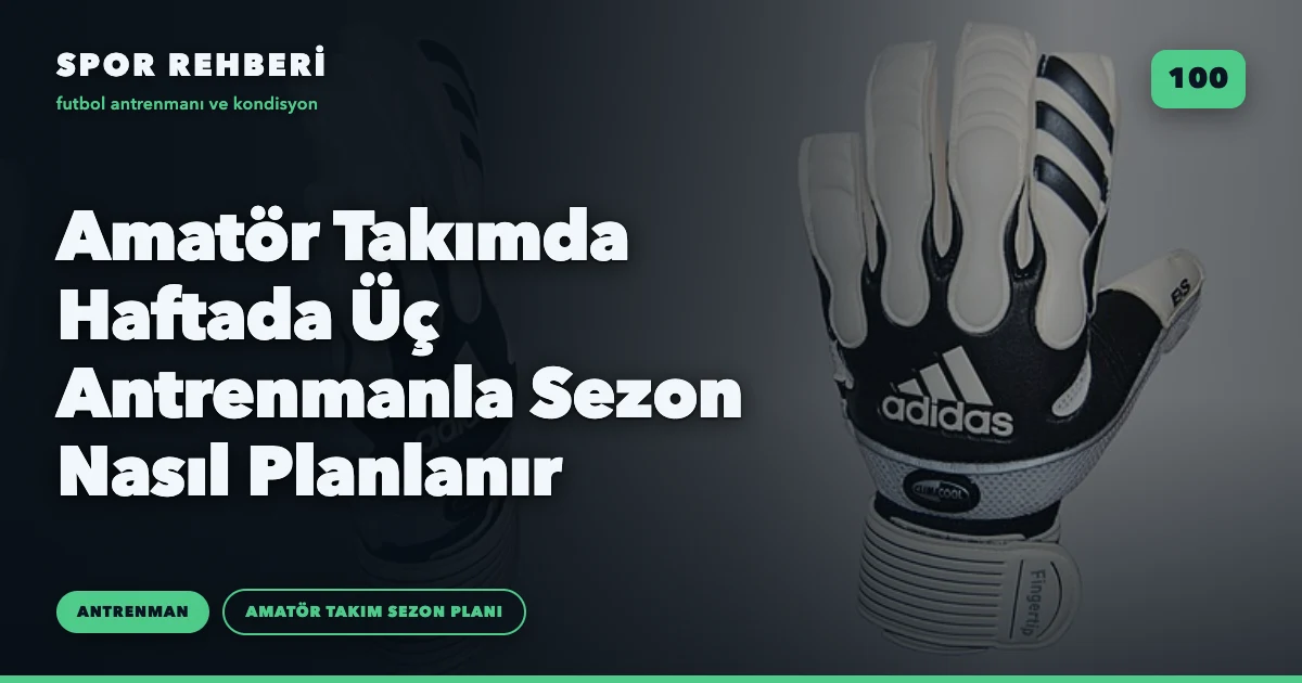 Amatör Takımda Haftada Üç Antrenmanla Sezon Nasıl Planlanır