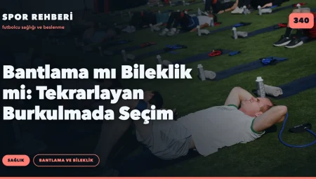 Bantlama mı Bileklik mi: Tekrarlayan Burkulmada Seçim