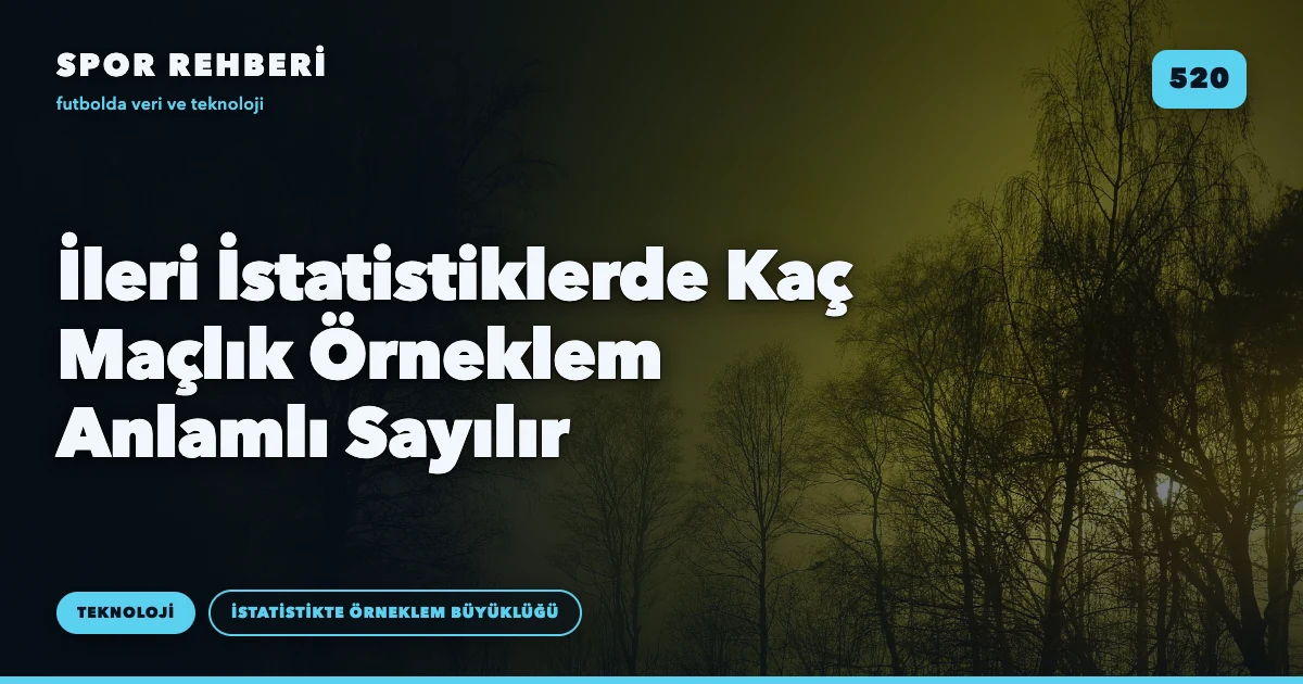 İleri İstatistiklerde Kaç Maçlık Örneklem Anlamlı Sayılır